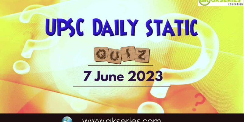 UPSC Daily Static Quiz: 7 June 2023