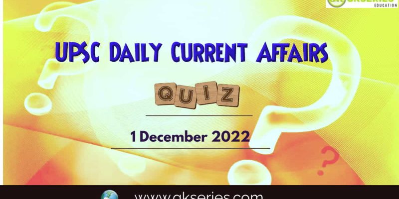 UPSC Daily Current Affairs Quiz: 1 December 2022