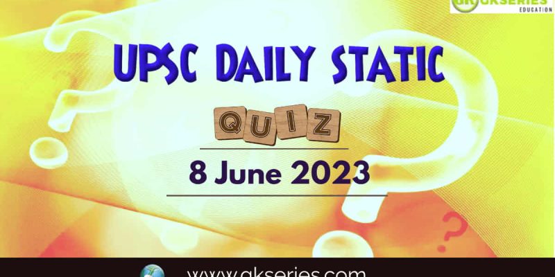 UPSC Daily Static Quiz: 8 June 2023