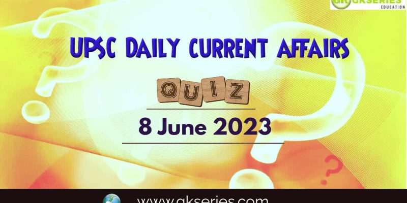 UPSC Daily Current Affairs Quiz: 8 June 2023