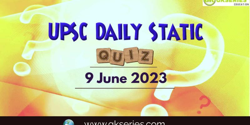 UPSC Daily Static Quiz: 9 June 2023