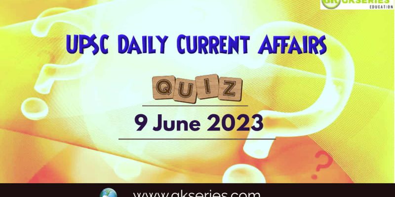 UPSC Daily Current Affairs Quiz: 9 June 2023