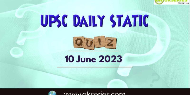 UPSC Daily Static Quiz: 10 June 2023