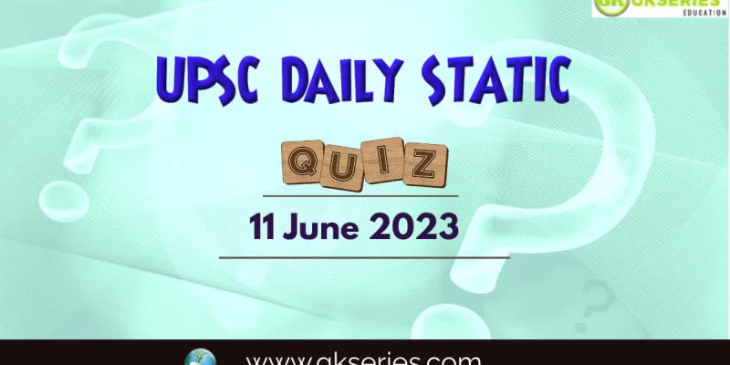 UPSC Daily Static Quiz: 11 June 2023