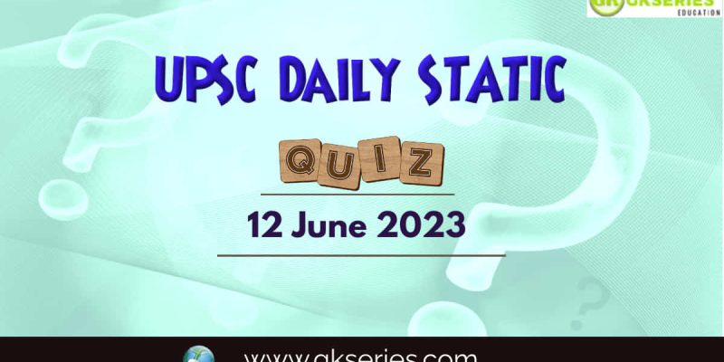 UPSC Daily Static Quiz: 12 June 2023