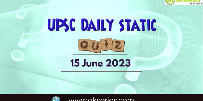 UPSC Daily Static Quiz: 15 June 2023