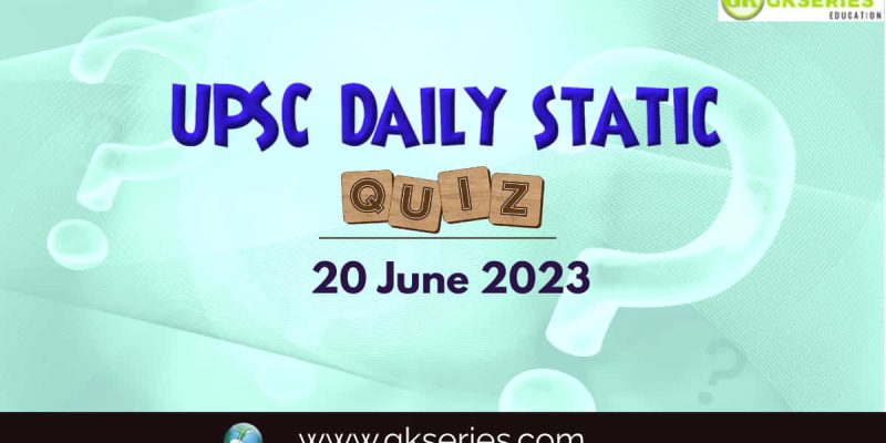 UPSC Daily Static Quiz: 20 June 2023