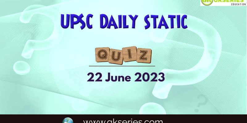 UPSC Daily Static Quiz: 22 June 2023