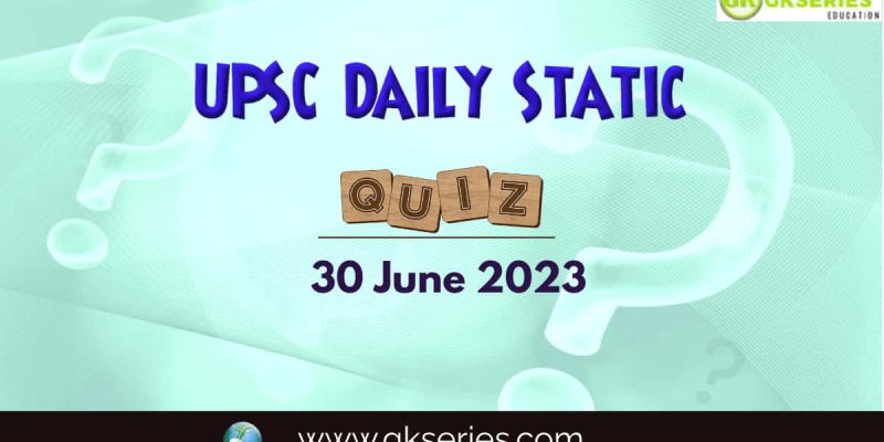 UPSC Daily Static Quiz: 30 June 2023