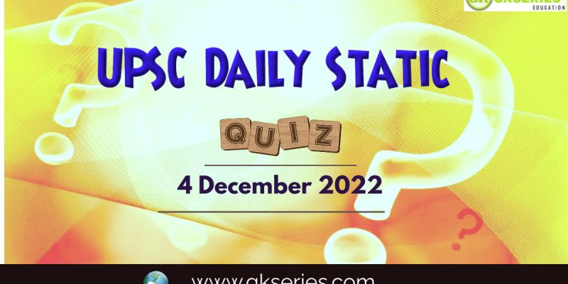UPSC Daily Static Quiz: 4 December 2022