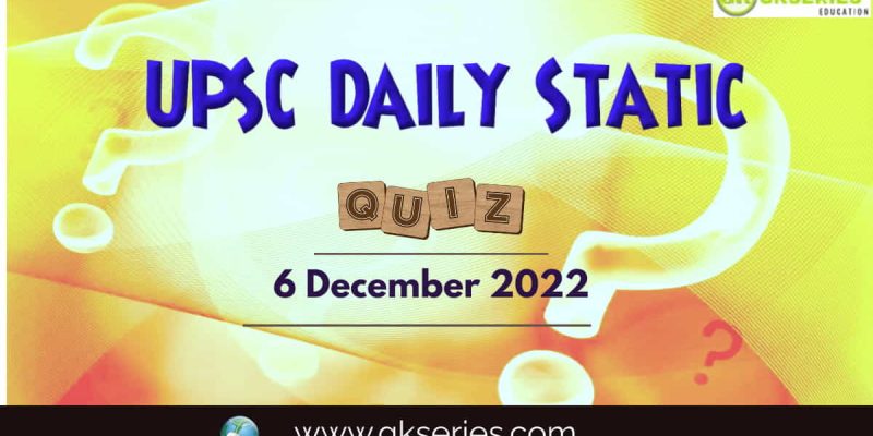 UPSC Daily Static Quiz: 6 December 2022