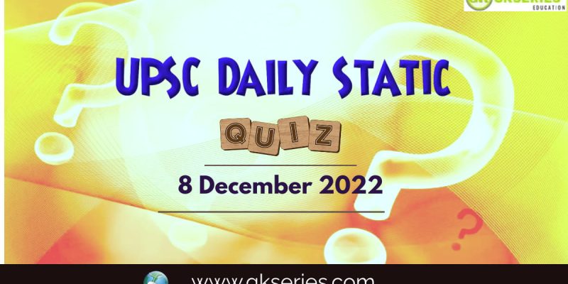 UPSC Daily Static Quiz: 8 December 2022
