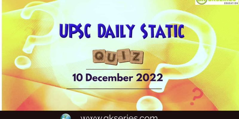 UPSC Daily Static Quiz: 10 December 2022