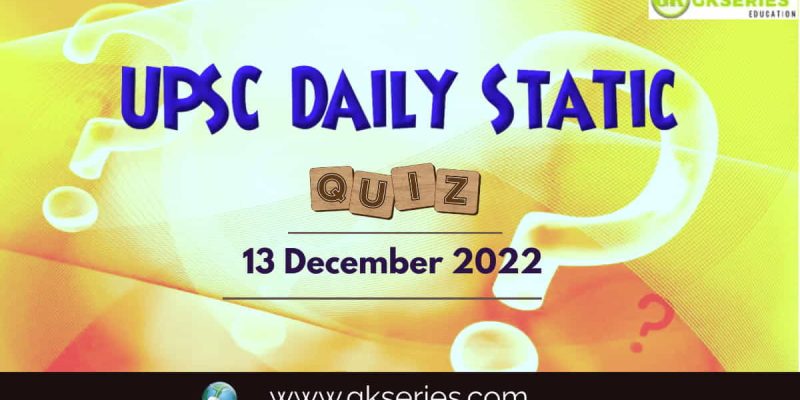 UPSC Daily Static Quiz: 13 December 2022