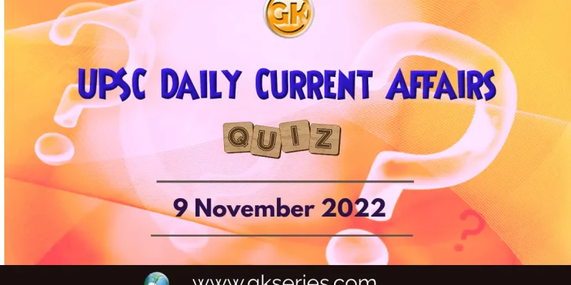 UPSC Daily Current Affairs Quiz: 9th November 2022