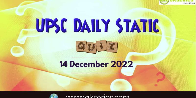UPSC Daily Static Quiz: 14 December 2022