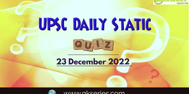 UPSC Daily Static Quiz: 23 December 2022