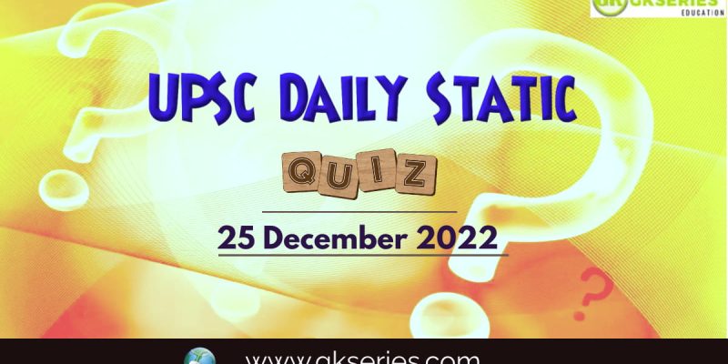 UPSC Daily Static Quiz: 25 December 2022