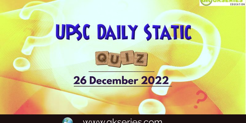 UPSC Daily Static Quiz: 26 December 2022