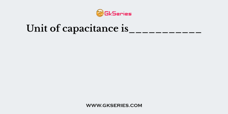 Unit of capacitance is___________