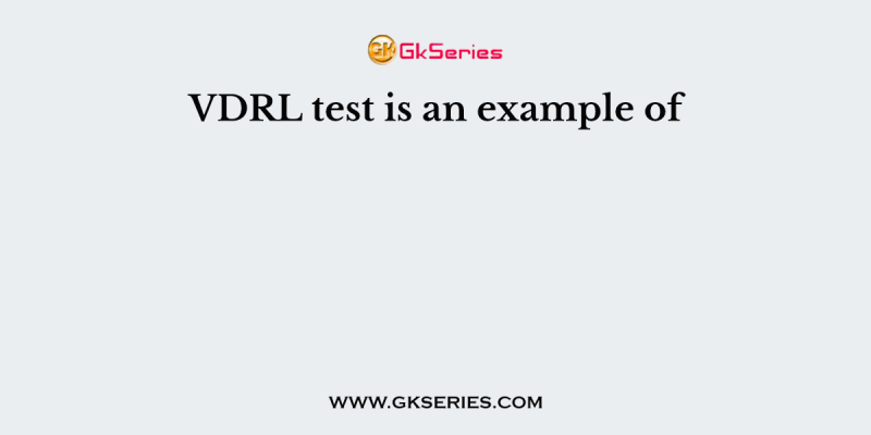 VDRL test is an example of