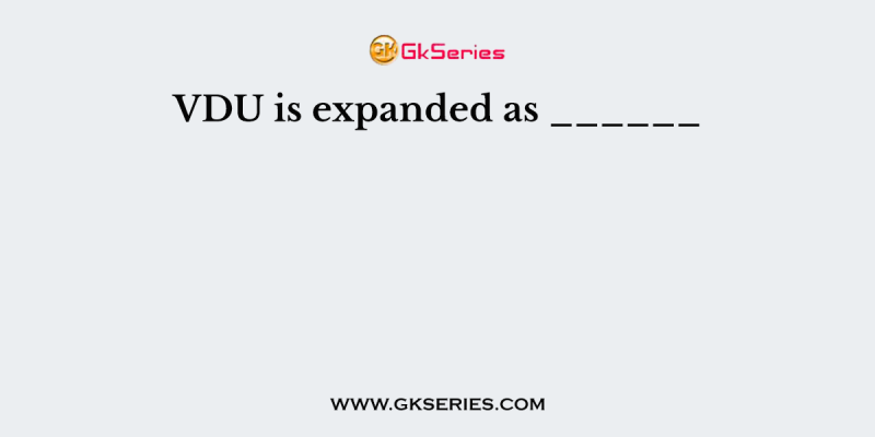 VDU is expanded as ______