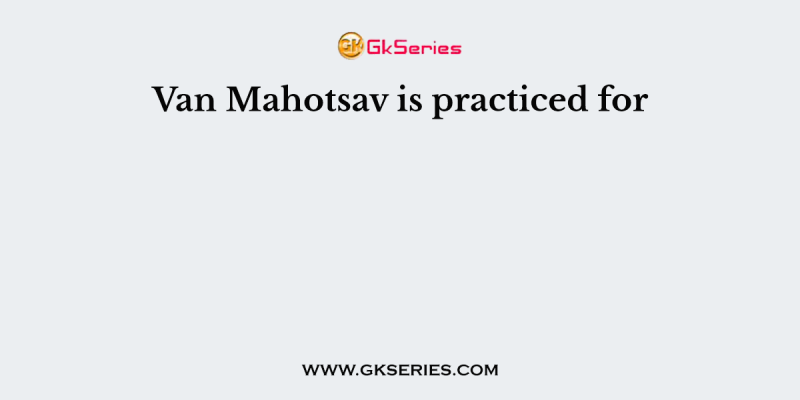 Van Mahotsav is practiced for