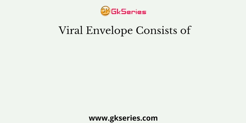 Viral Envelope Consists of