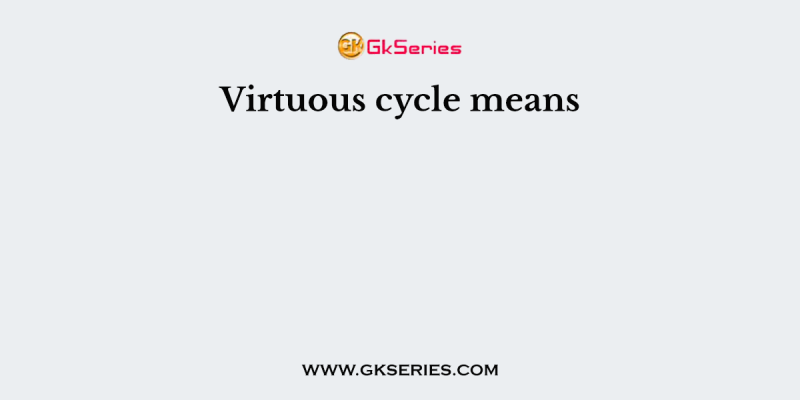 Virtuous cycle means