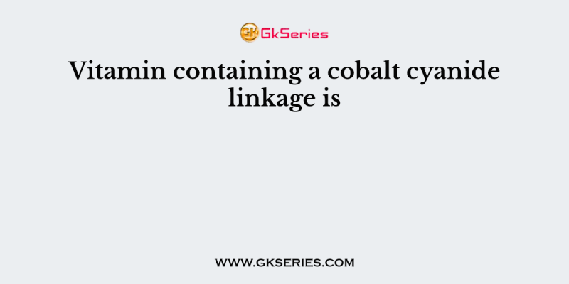 Vitamin containing a cobalt cyanide linkage is