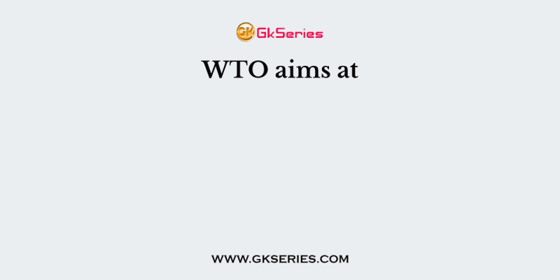WTO aims at