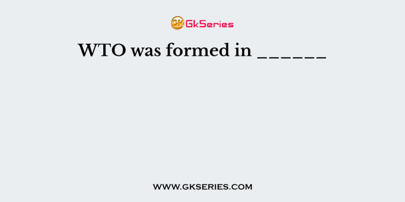 WTO was formed in ______