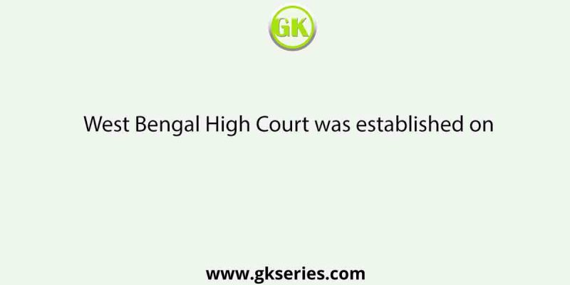 West Bengal High Court was established on
