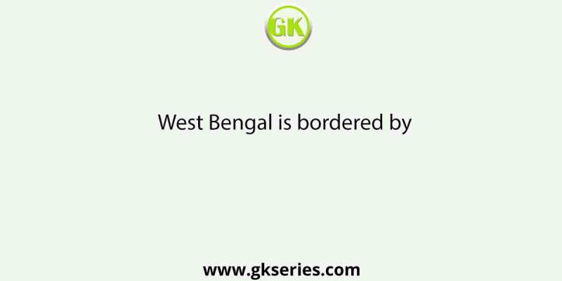 West Bengal is bordered by