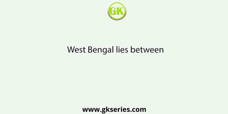 West Bengal lies between