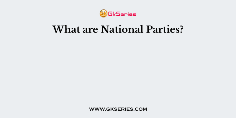 What are National Parties?