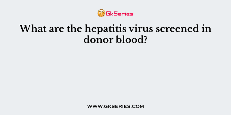 What are the hepatitis virus screened in donor blood?