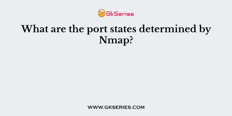 What are the port states determined by Nmap?