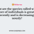 What are the species called whose members are few and live in a small geographical area called?
