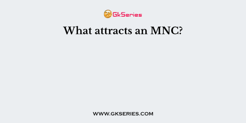 What attracts an MNC?