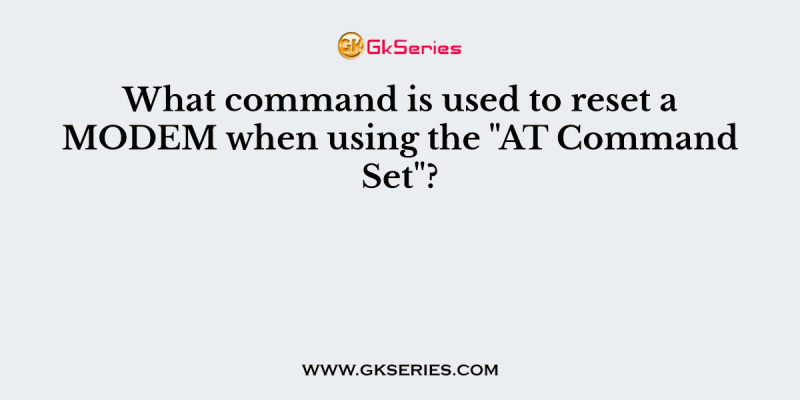 What command is used to reset a MODEM when using the “AT Command Set”?