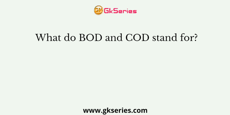 What do BOD and COD stand for?