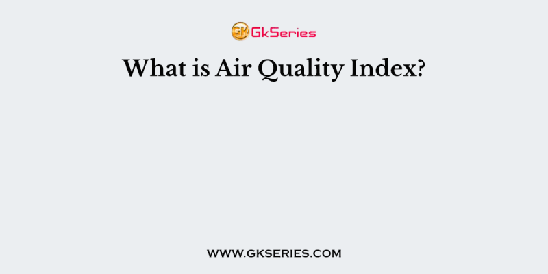 What is Air Quality Index?