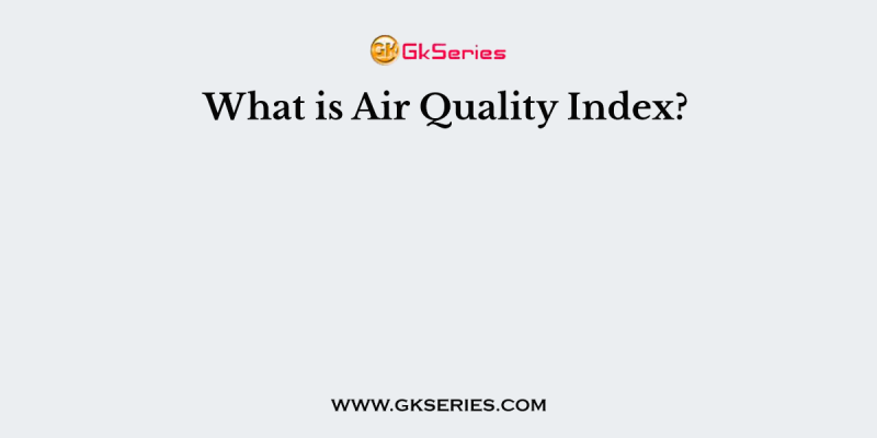 What is Air Quality Index?