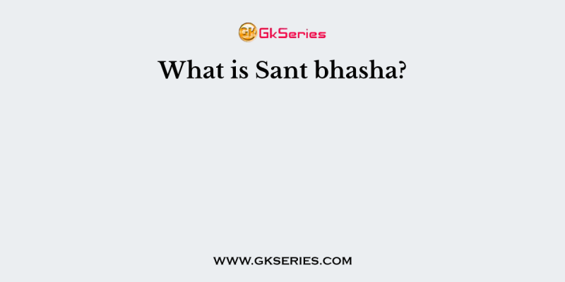 What is Sant bhasha?