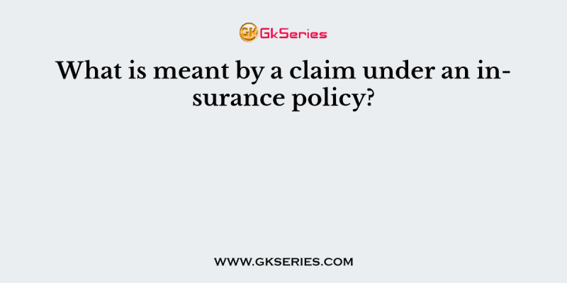 What is meant by a claim under an insurance policy?