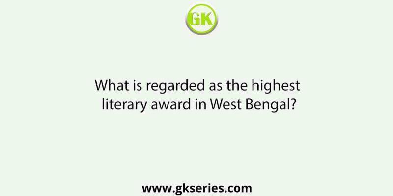 What is regarded as the highest literary award in West Bengal?
