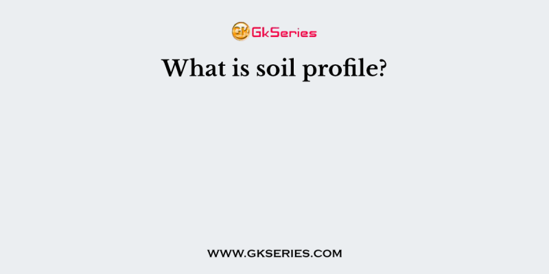 What is soil profile?