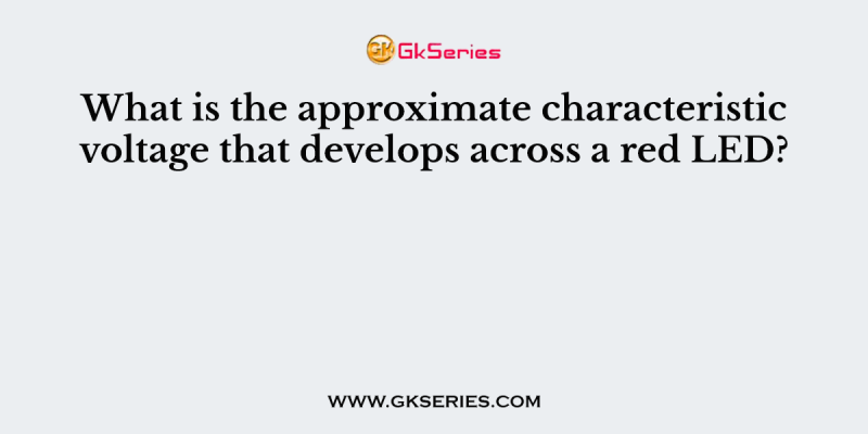 What is the approximate characteristic voltage that develops across a red LED?