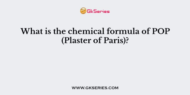 What is the chemical formula of POP (Plaster of Paris)?